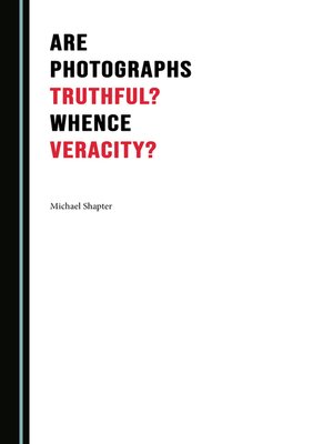 cover image of Are Photographs Truthful? Whence Veracity?